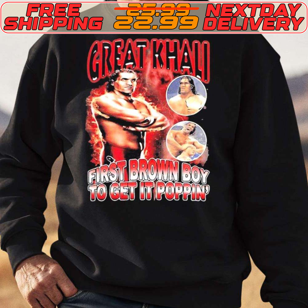 Great Khali First Brown Boy To Get It Poppin Shirt