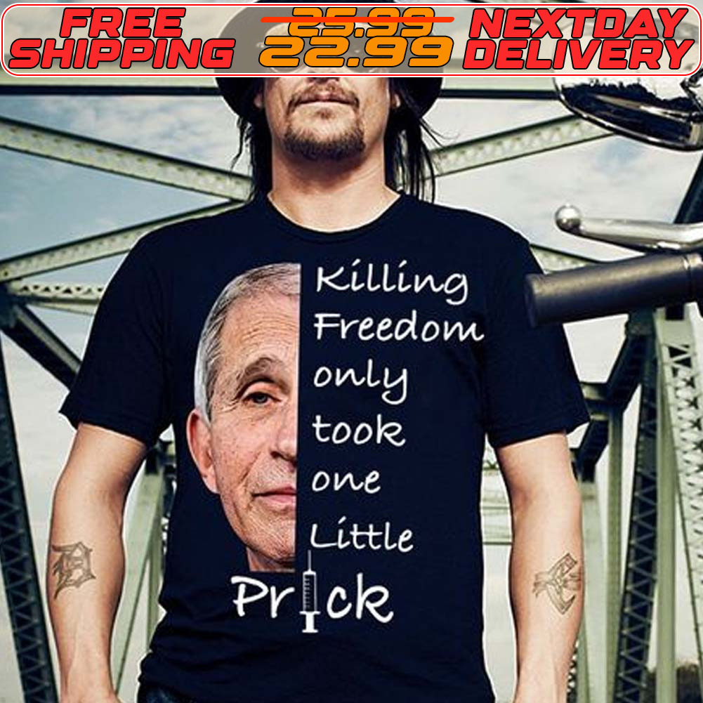 Anthony Fauci Killing Freedom Only Took One Little Prick Shirt