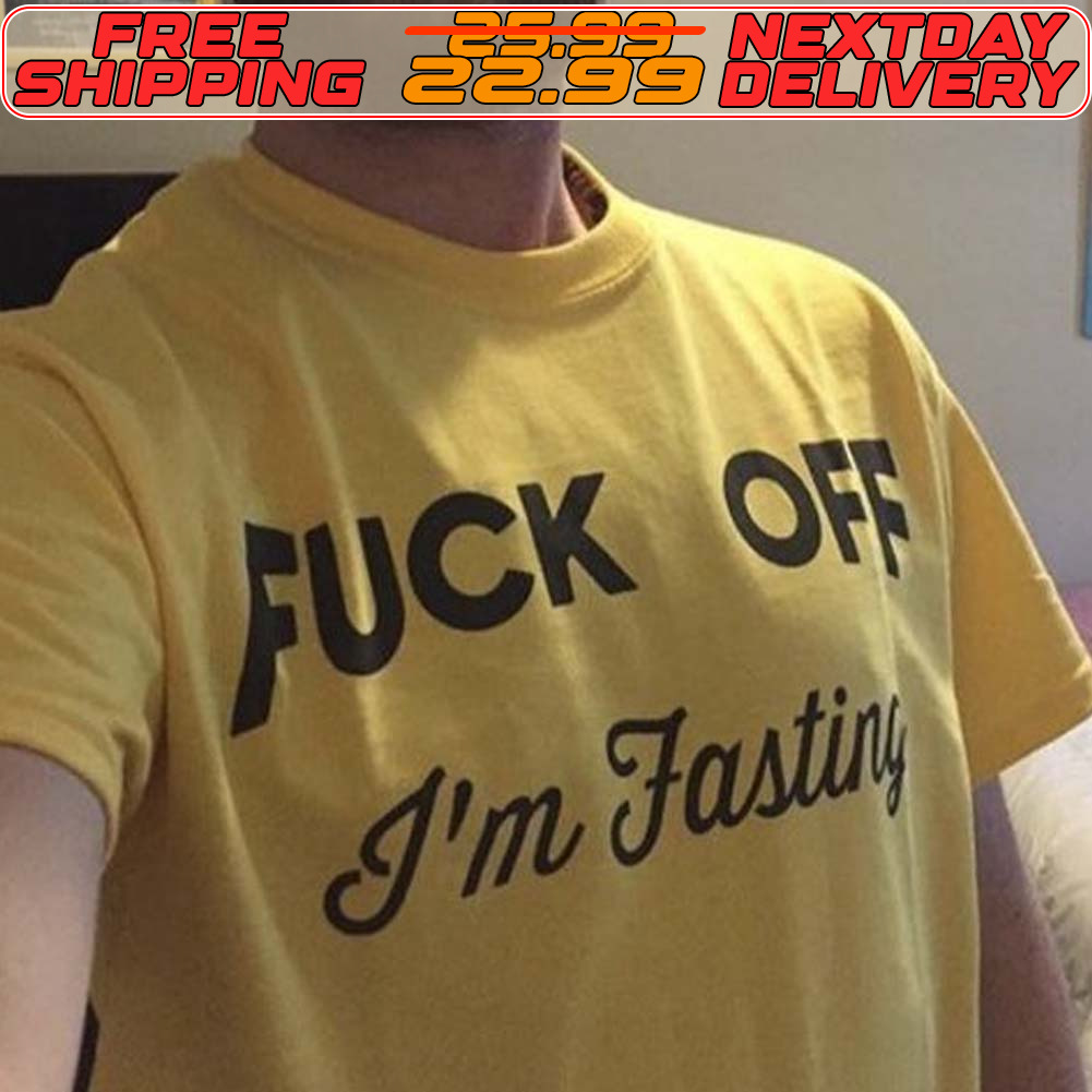 Fuck Off I'm Fasting Shirt