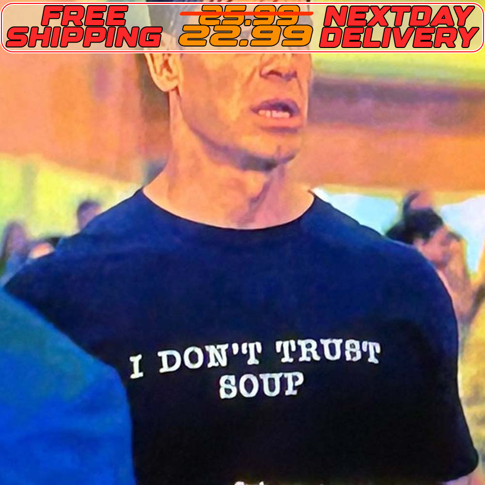 I Don't Trust Soup Shirt