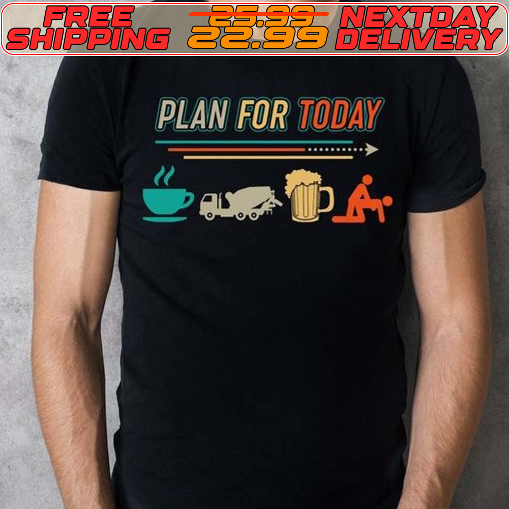 Plan For Today Shirt