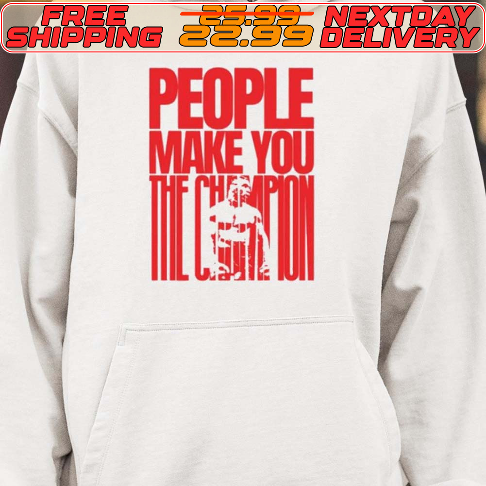 Mike Tyson People Make You The Champion Shirt