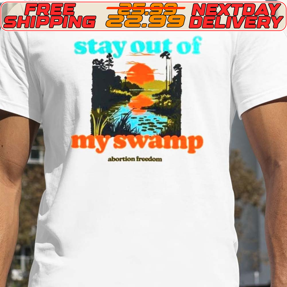 Stay Out Of My Swamp Shirt