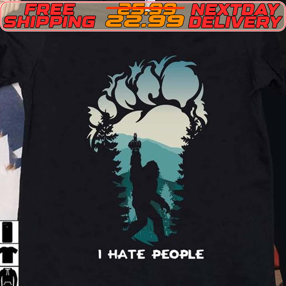 Bigfoot Middle Finger I Hate People Shirt