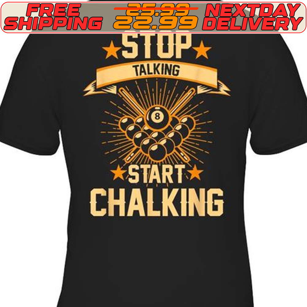 Billiards Stop Talking Start Chalking Shirt Billiards Stop Talking Start Chalking Shirt