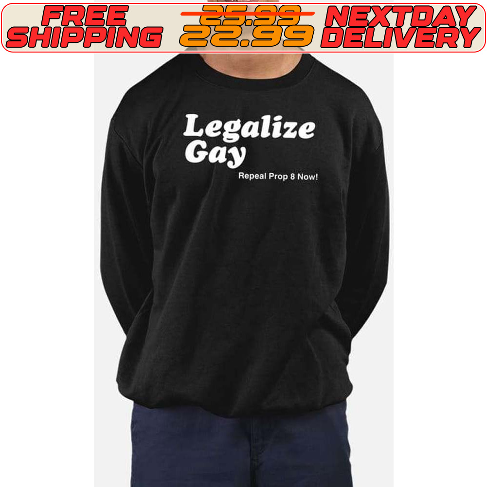 Legalize Gay Repeal Prop 8 Now Shirt