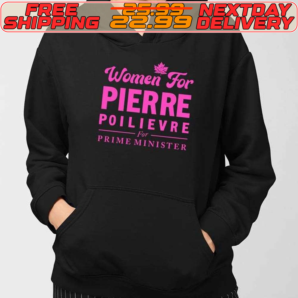 Women For Pierre Poilievre For Prime Minister Shirt