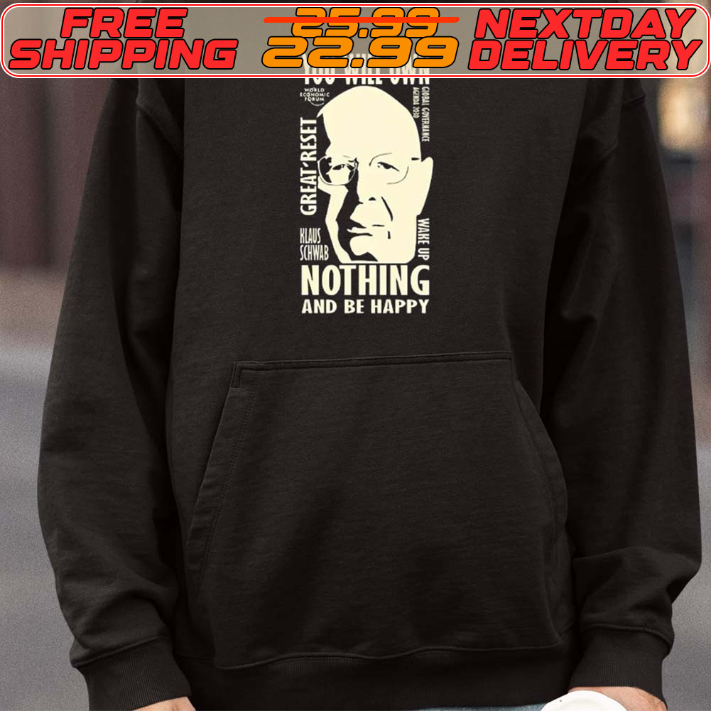 You Will Own Nothing And Be Happy Great Reset Klaus Schwab Shirt