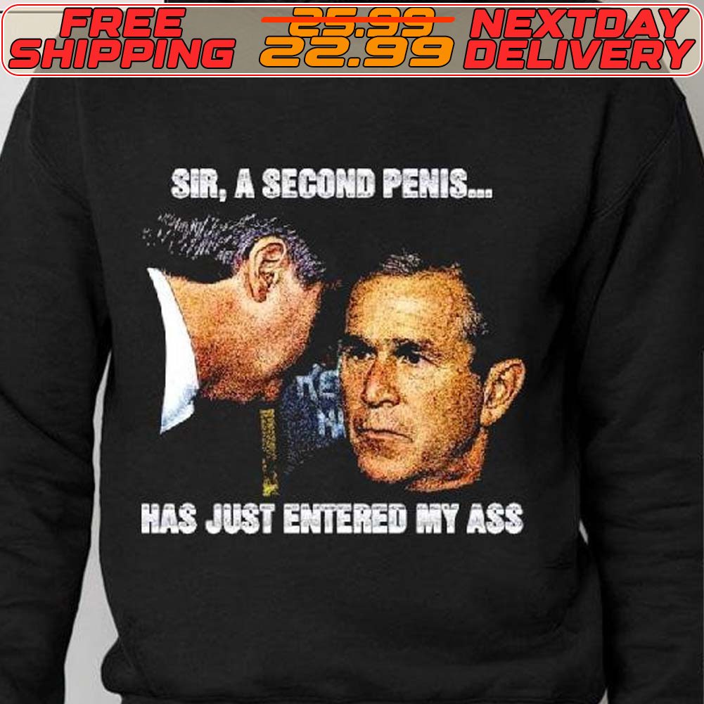 Sir A Second Penis Has Just Entered My Ass Shirt