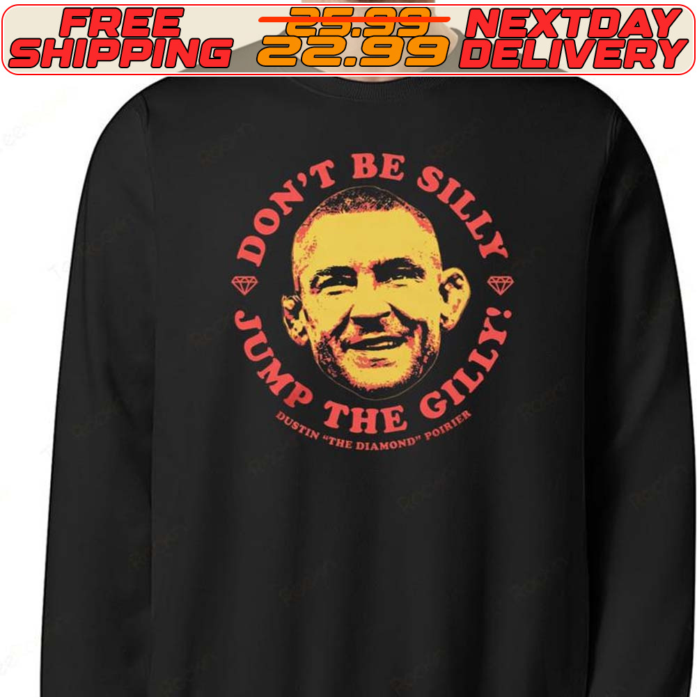 Dustin Poirier The Diamond Don’t Be Silly Jump The Gilly Shirt