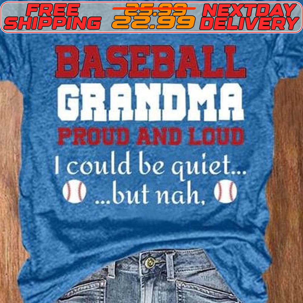 Baseball Grandma Proud And Loud I Could Be Quiet But Nah Shirt