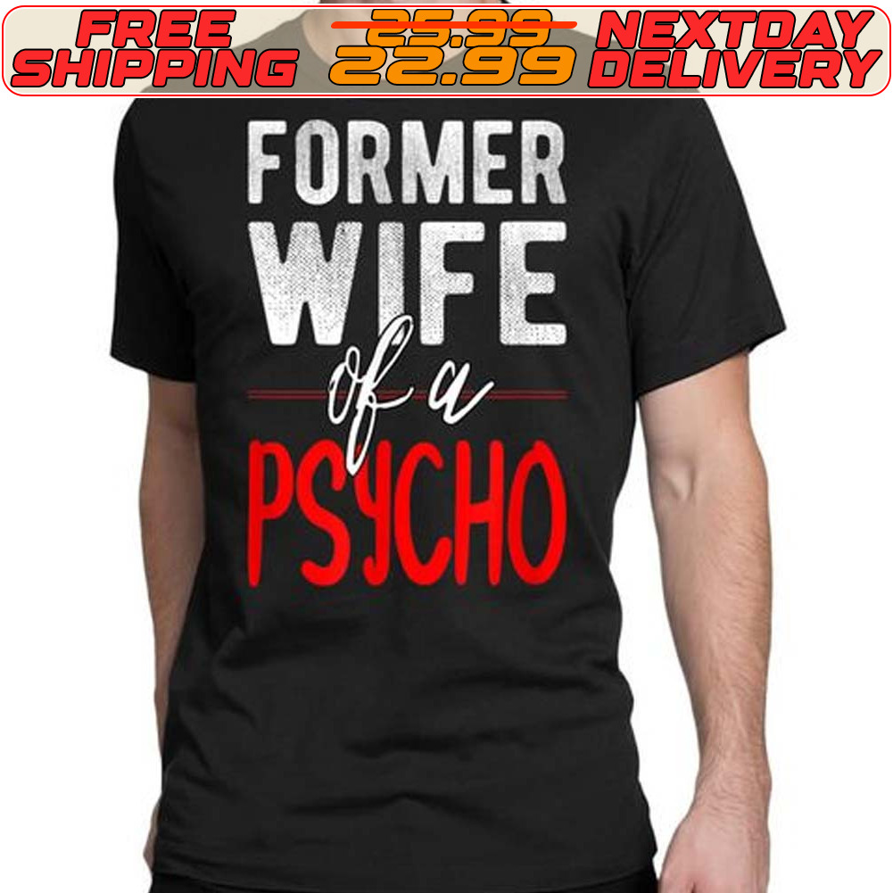 Former Wife Of A Psycho Shirt