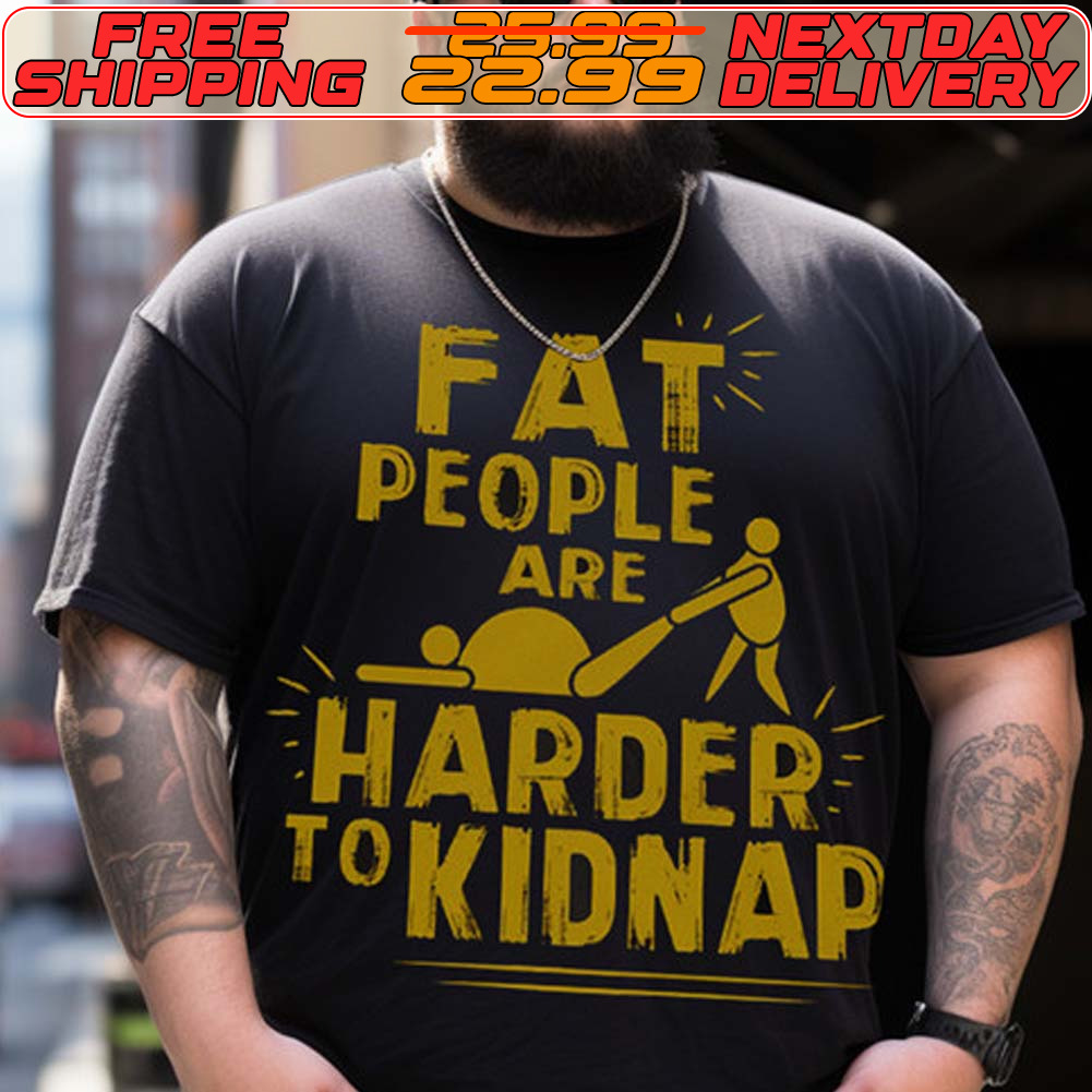 Fat People Are Harder To Kidnap Shirt