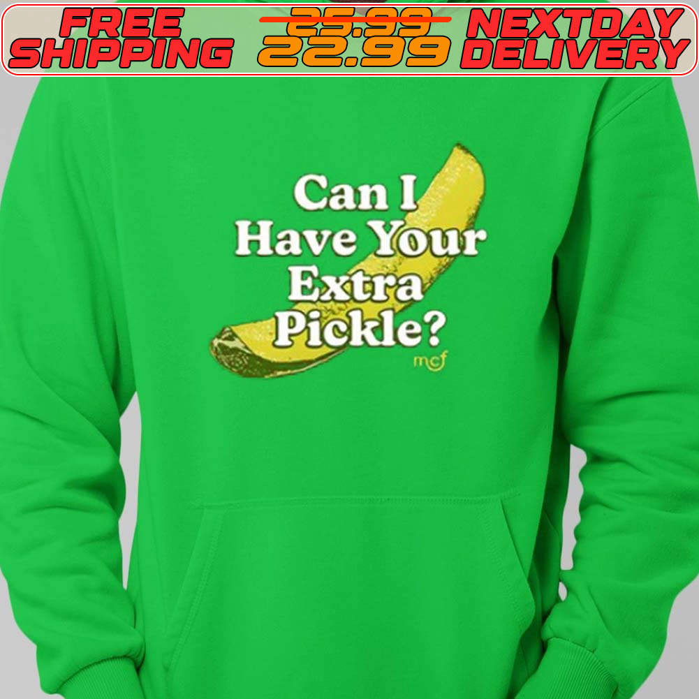 Middleclassfancy Can I Have Your Extra Pickle Shirt