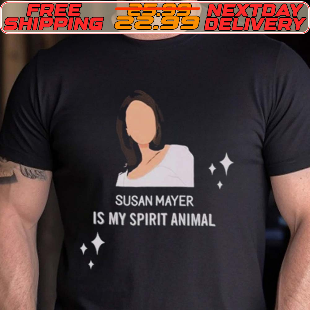 Susan Mayer Is My Spirit Animal Shirt