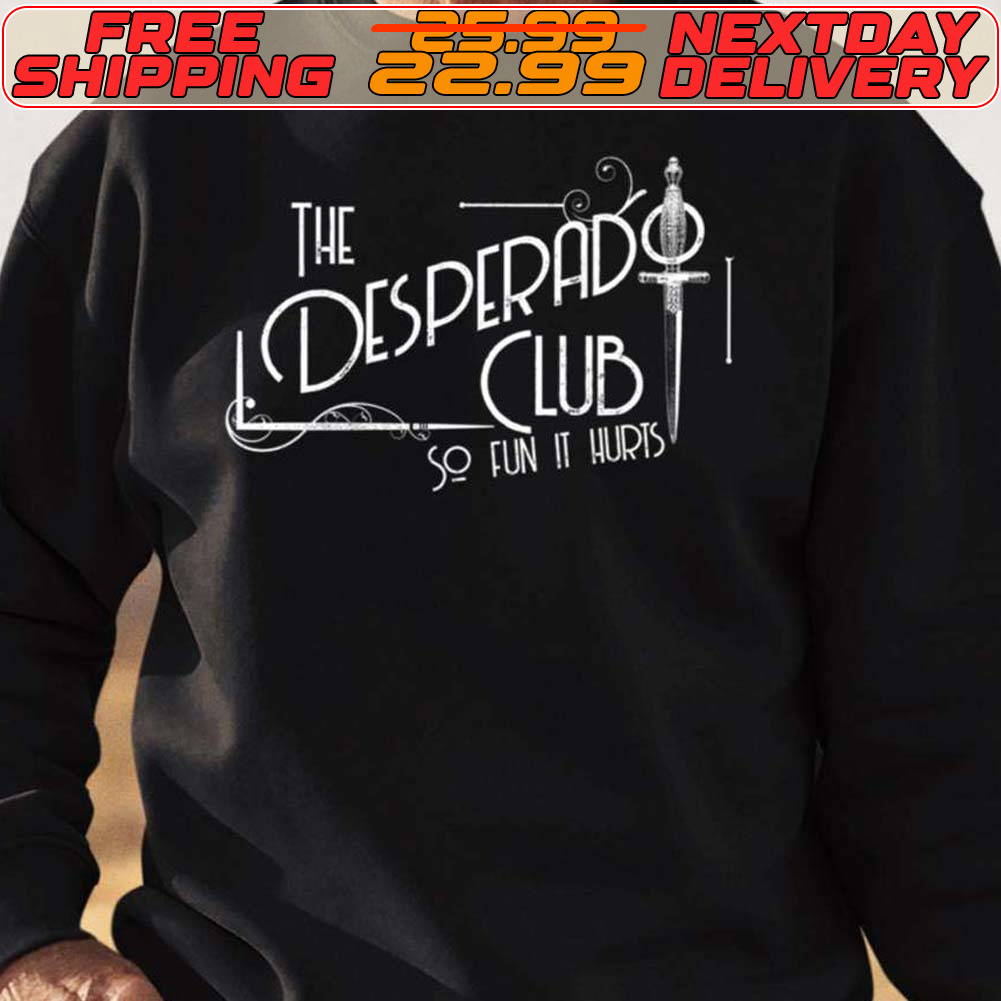 The Desperado Club So Fun It Hurts Shirt