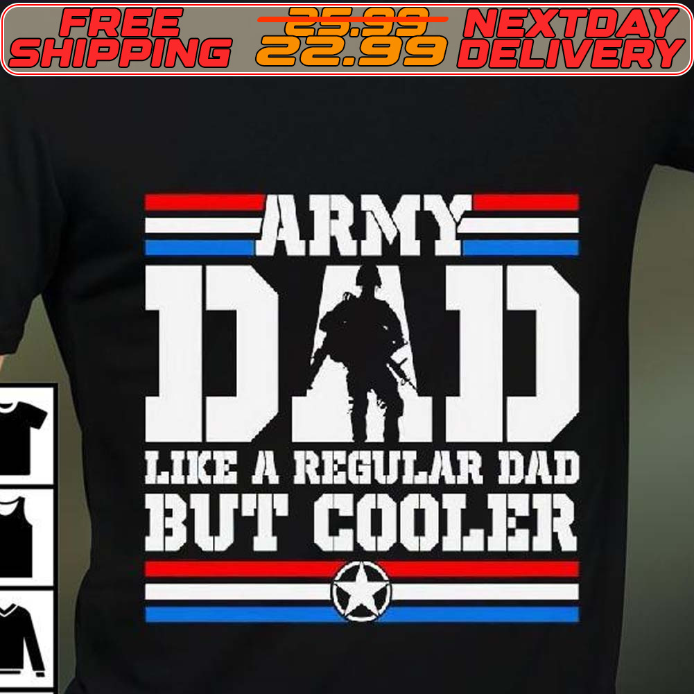 Army Dad Like A Regular Dad But Cooler Shirt