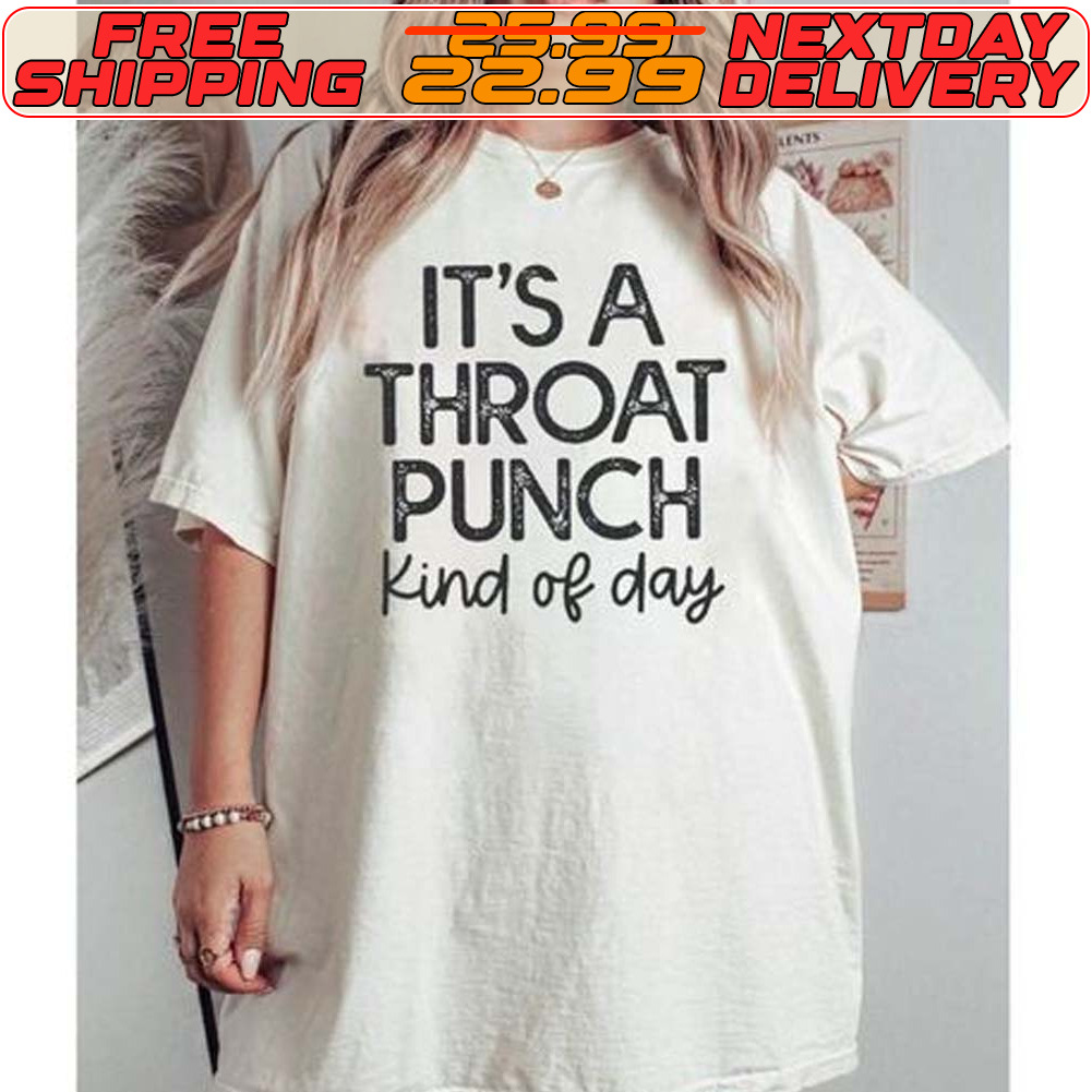 It's A Throat Punch Kind Of Day Shirt
