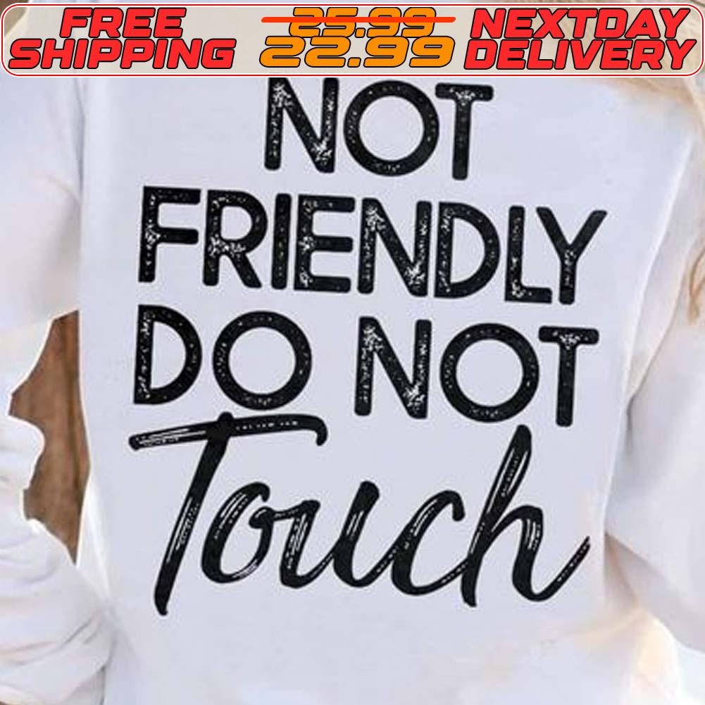 Not Friendly Do Not Touch Shirt