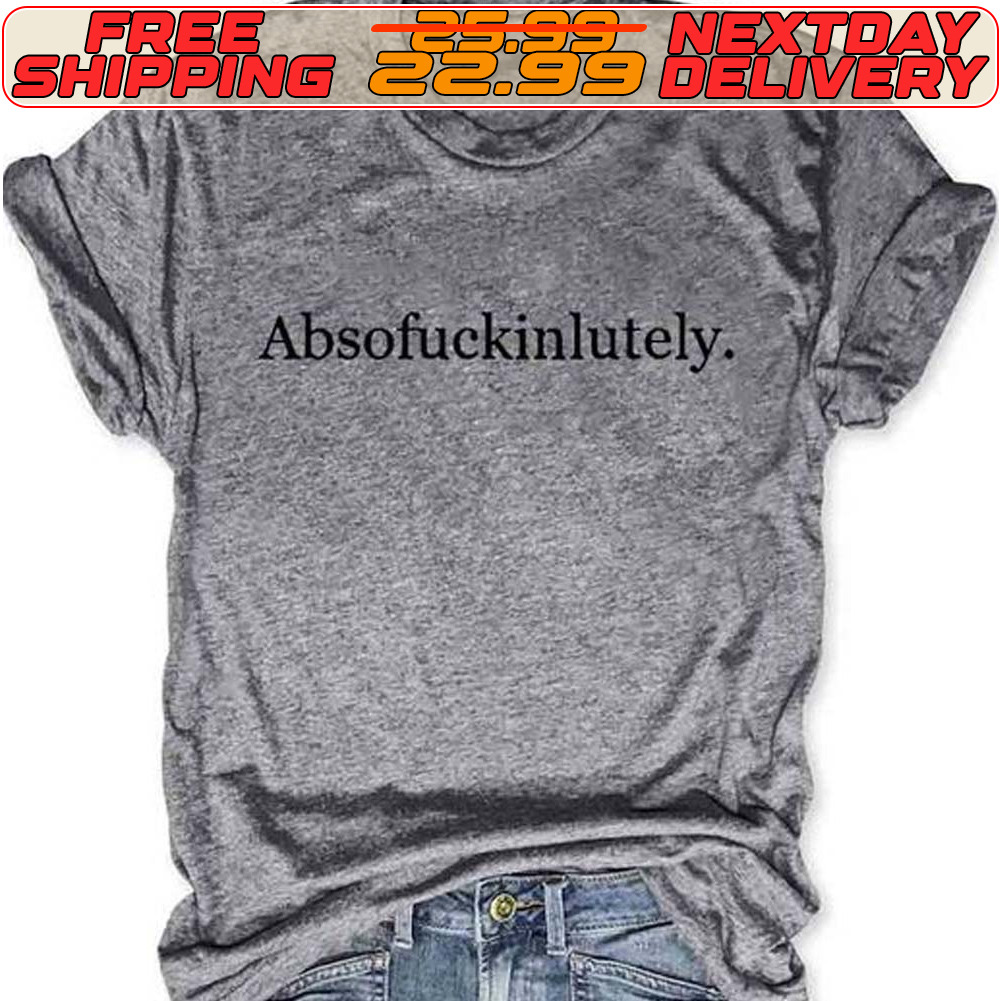 Absofuckinlutely Shirt