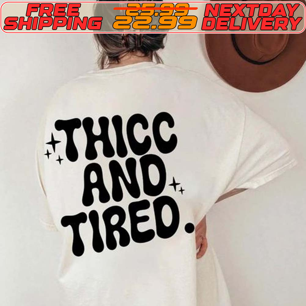 Thicc And Tired Shirt