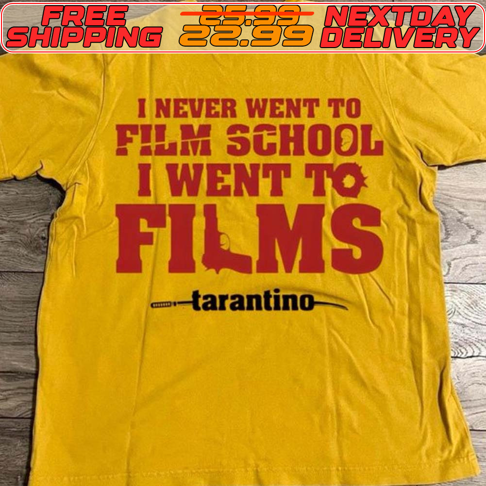 I Never Went To Film School I Went To Films Tarantino Shirt