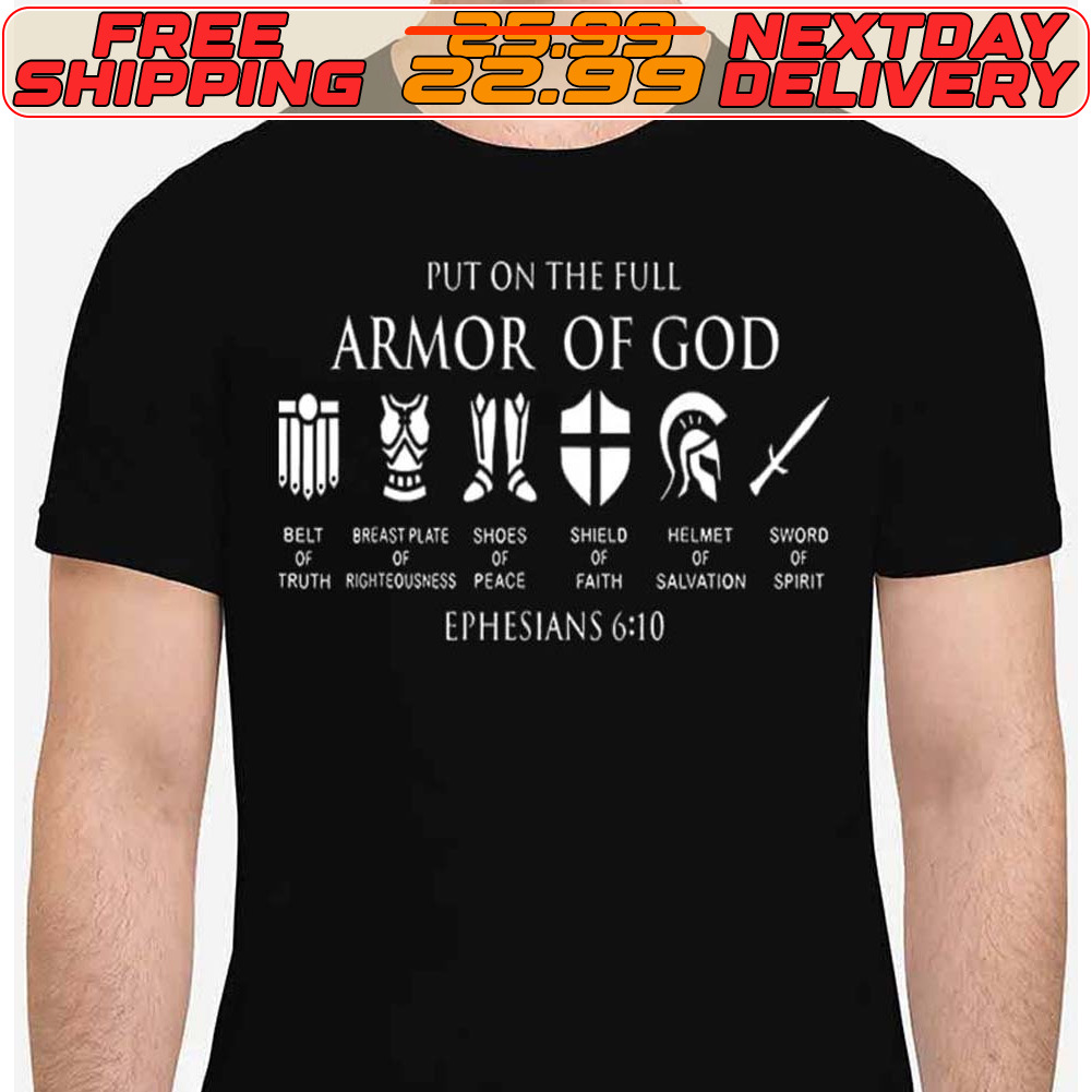 Put On The Full Armor Of God Ephesians 6 10 Shirt