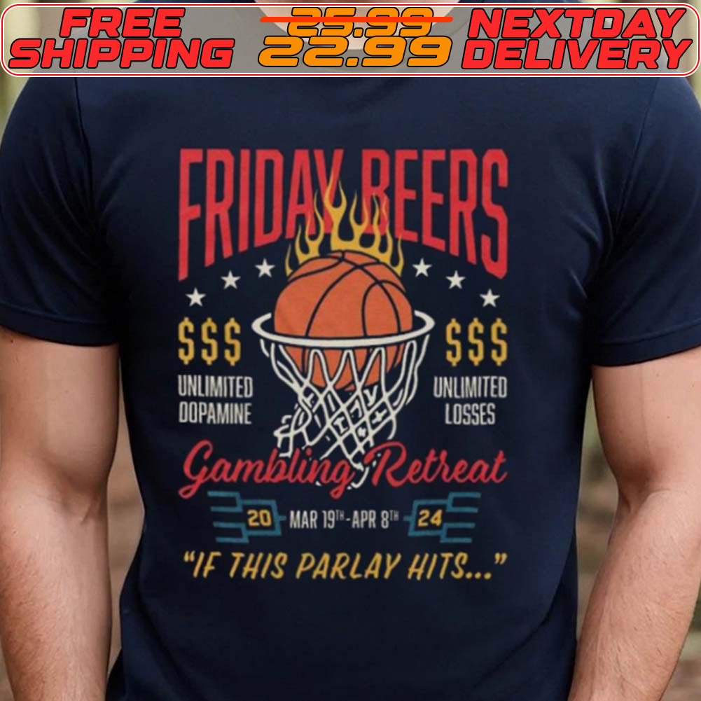 Friday Beers Unlimited Dopamine Gambling Retreat 2024 If This Parlay Hits Shirt