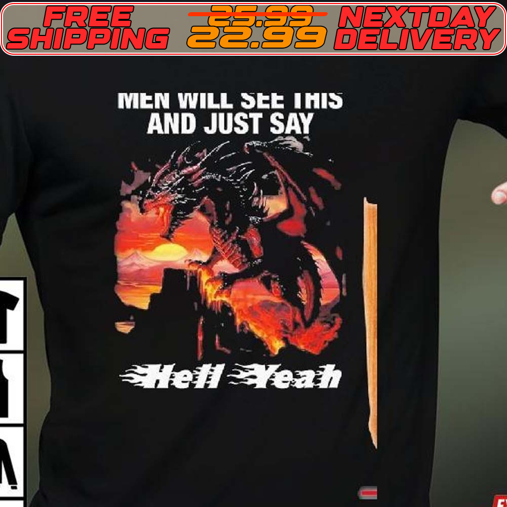 Hell Yeah Men Will See This And Just Say Shirt Hell Yeah Men Will See This And Just Say Shirt