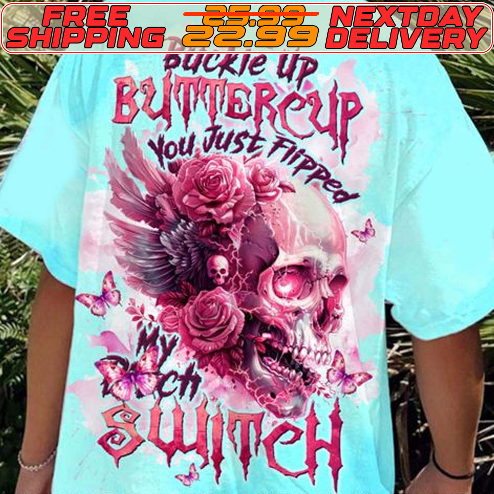 Skull Butterfly Rose Buckle Up Buttercup You Just Flipped Witch Shirt
