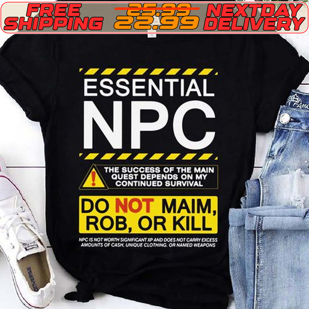 Essential NPC Do Not Maim Rob Or Kill Shirt
