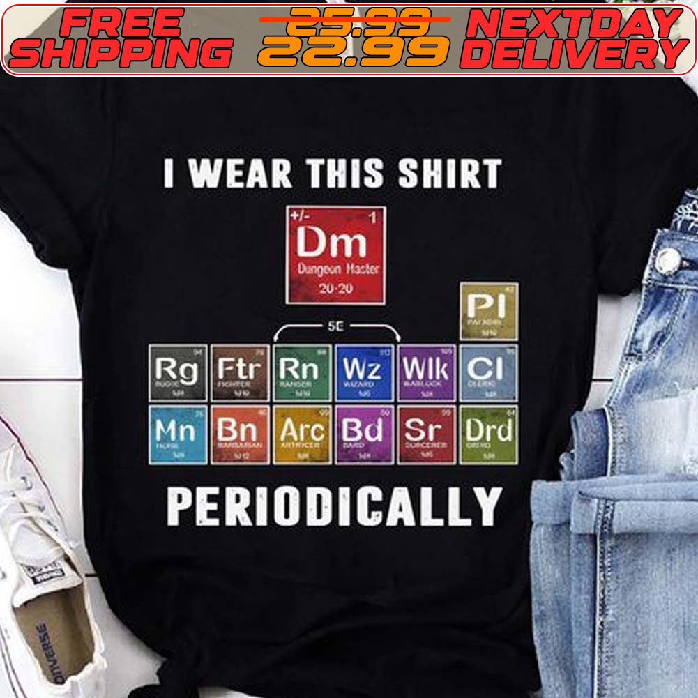 I Wear This Shirt Periodically Shirt