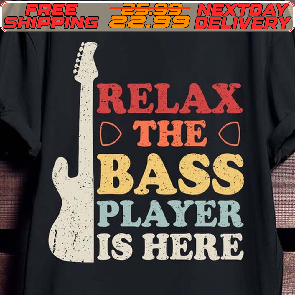 Guitar Relax The Bass Player Is Here Shirt
