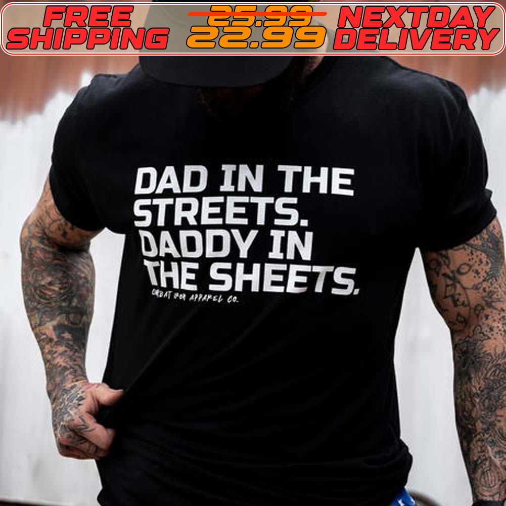 Dad In The Streets Daddy In The Sheets Shirt