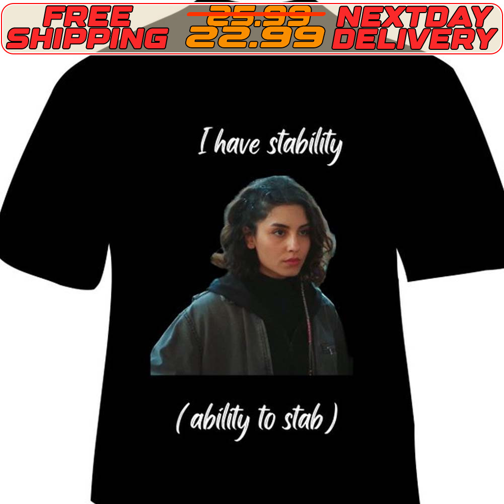 I Have Stability Ability To Stab Shirt