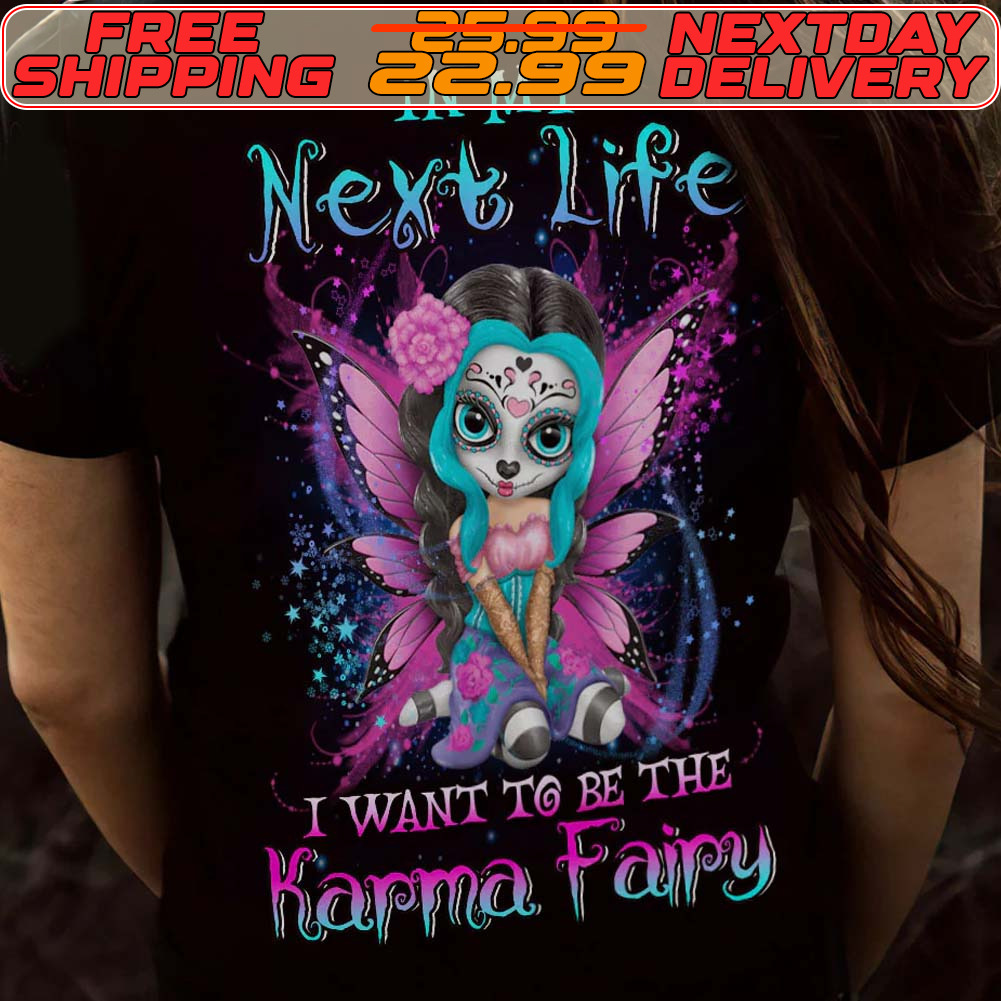 Karma Fairy Sugar Skull All In My Next Life I Want To Be The Karma Fairy Shirt