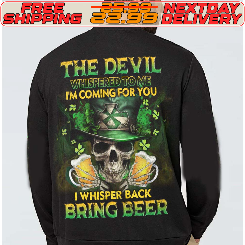 Skull Beer The Devil Whispered To Me I'm Coming For You I Whisper Back Bring Beer St Patrick Day Shirt