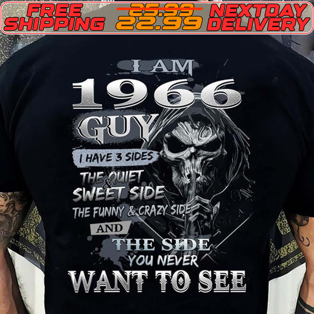Skull I Am 1966 Guy I Have 3 Sides The Quiet Sweet Side The Funny And Crazy Side And The Side You Never Want To See Shirt