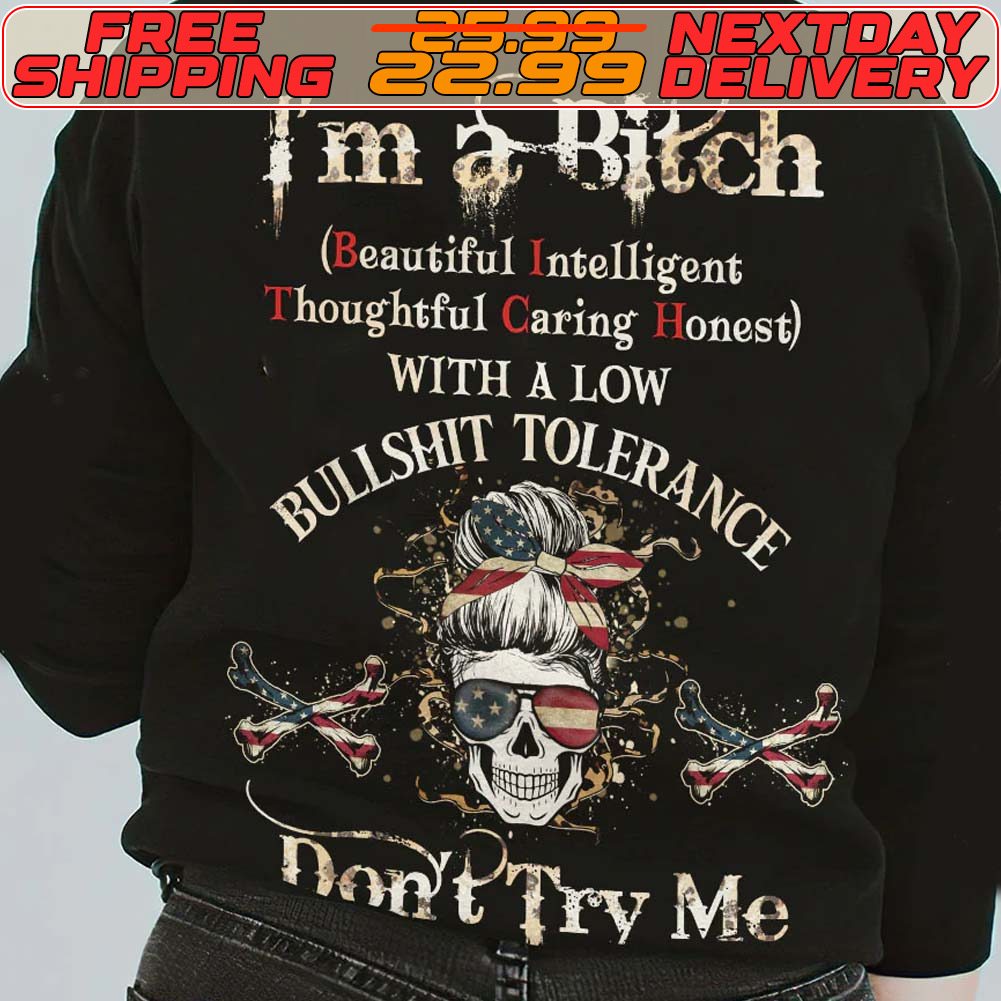 Skull I'm A Bitch Beautiful Intelligent Thoughtful Caring Honest With A Low Bullshit Tolerance Don't Try Me Shirt