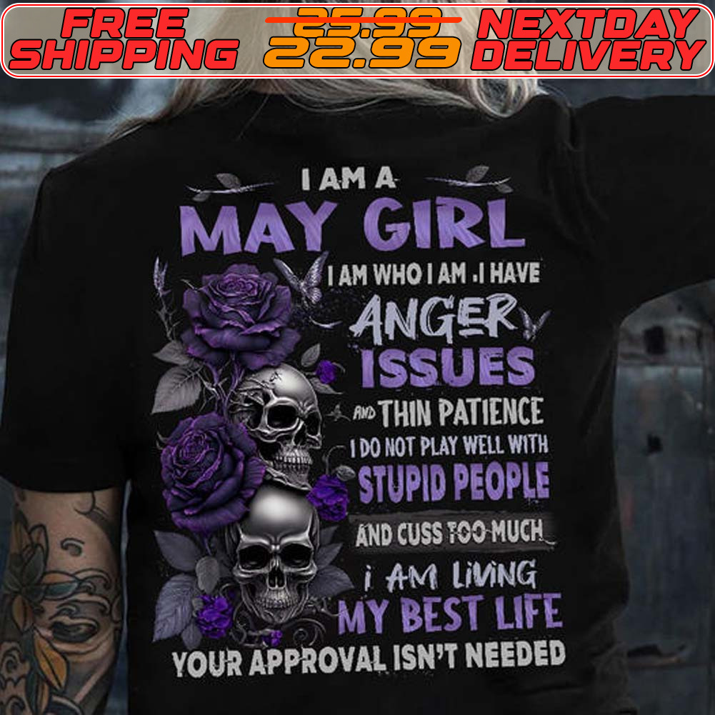 Skull Rose I Am An April Girl I Am Who I Am I Have Anger Issues Thin Patience I Do Not Play Well With Stupid People And Cuss Too Much I Am Living My Best Life Your Approval Isn’t Needed Shirt