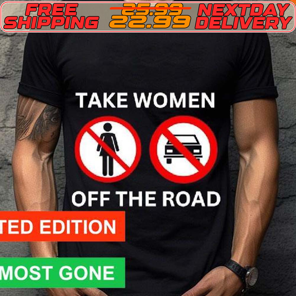 Take Women Off The Road Shirt