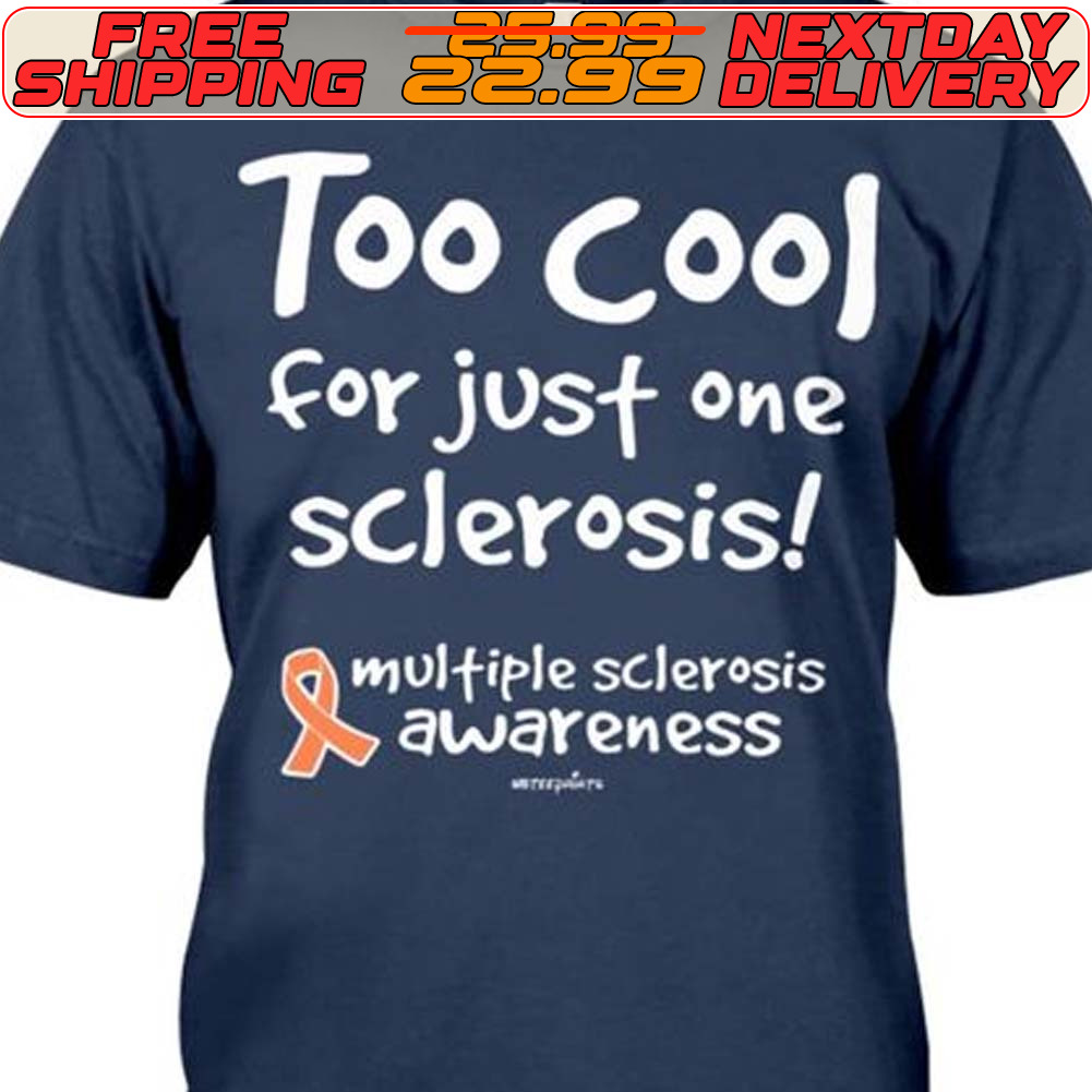 Too Cool For Just One Sclerosis! Multiple Sclerosis Awareness Shirt