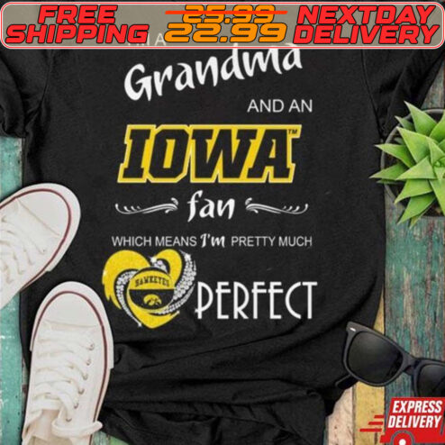 Iowa Hawkeyes I’m A Grandma And An Iowa Fan Which Means I’m Pretty Much Perfect Shirt