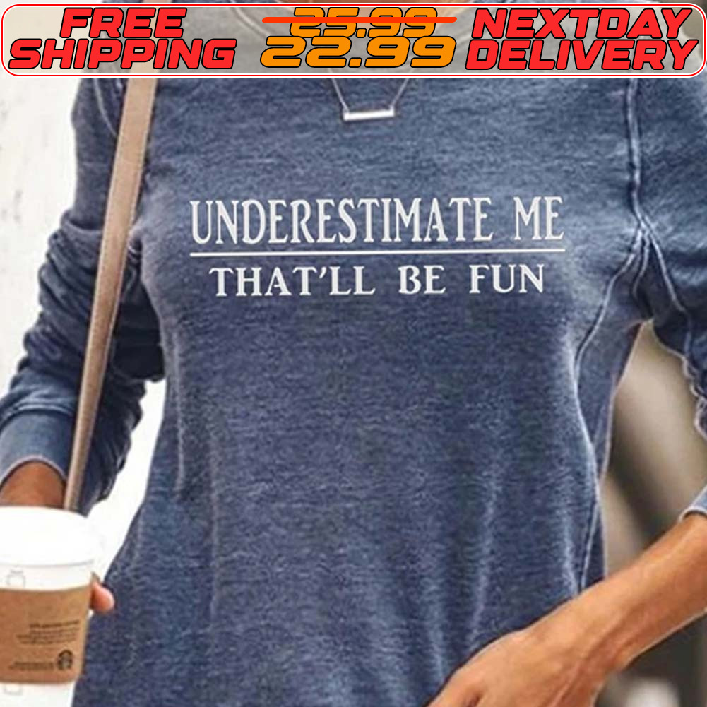 Underestimate Me That'll Be Fun Shirt