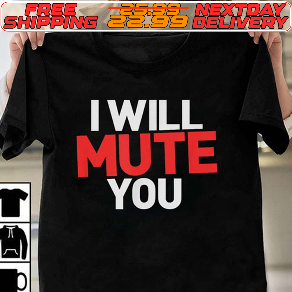 I Will Mute You Shirt