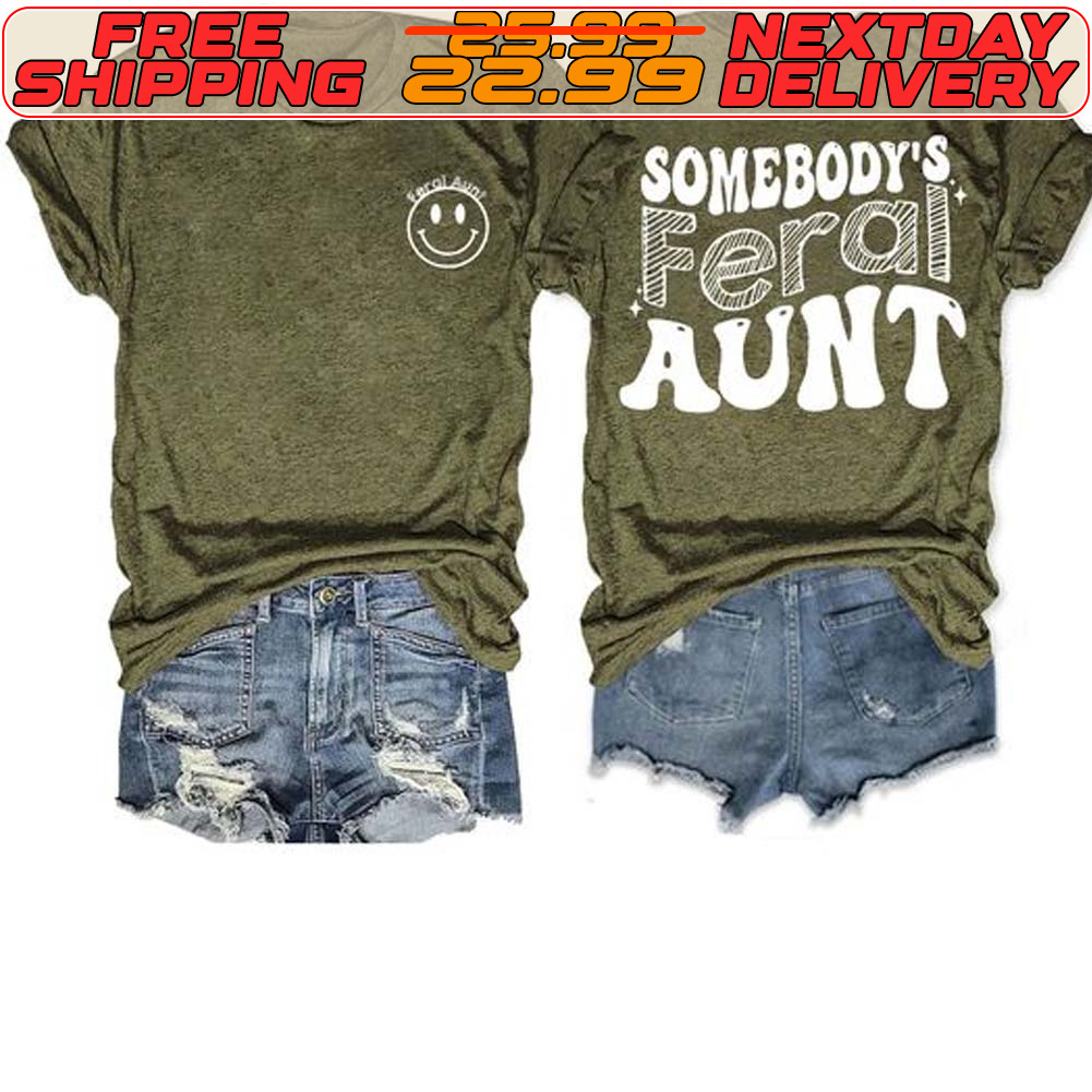 Somebody's Feral Aunt Shirt
