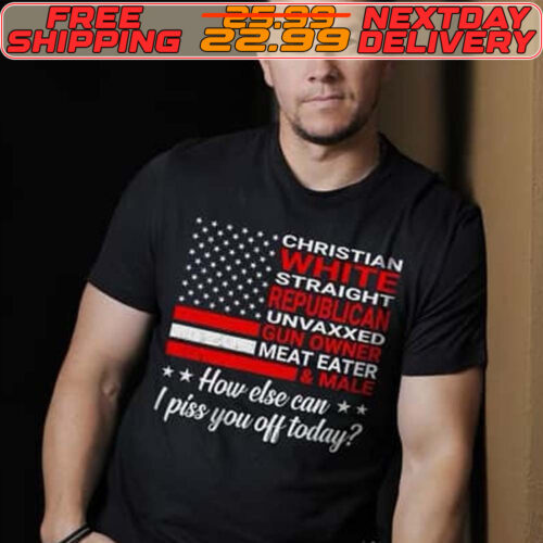 Christian White Straight Republican Unvaxxed Gun Owned How Else I Piss You Off Today Shirt