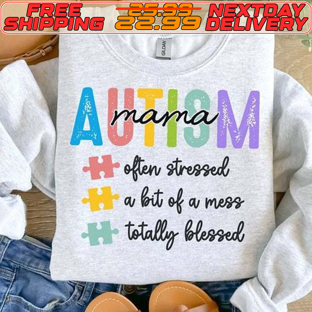 Autism Mama Often Stressed A Bit Of A Mess Totally Blessed Shirt