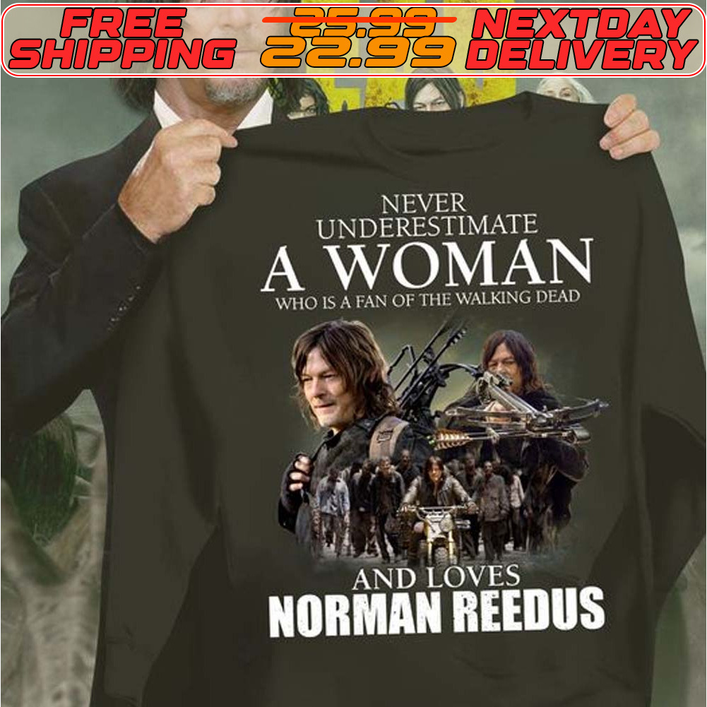 Never Underestimate A Woman Who Is A Fan Of The Walking Dead And Loves Norman Reedus Shirt
