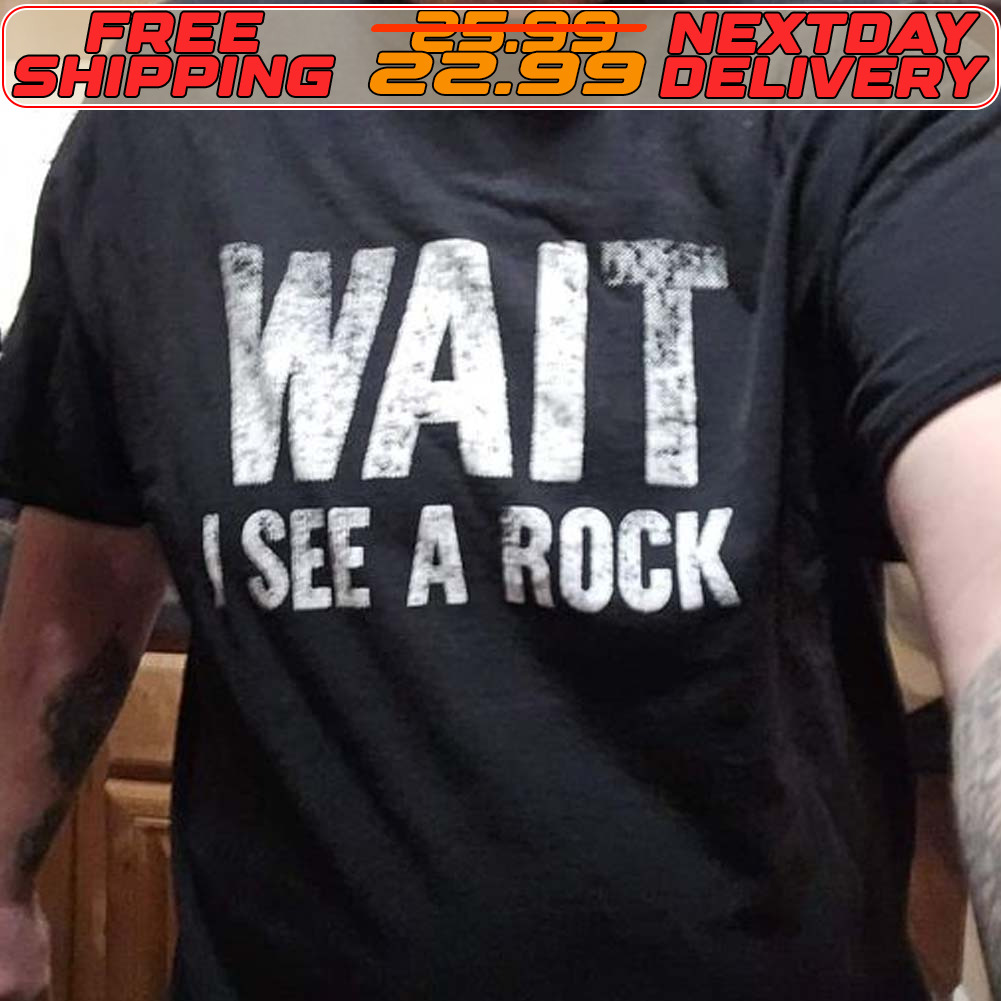 Wait See A Rock Shirt